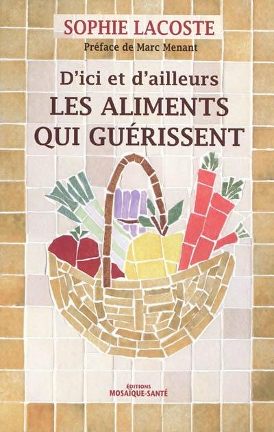 Les aliments qui guérissent, d'ici et d'ailleurs