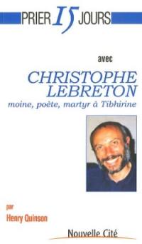 Prier 15 jours avec Christophe Lebreton : moine, poète, martyr à Tibhirine