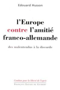 L'Europe contre l'amitié franco-allemande : des malentendus à la discorde