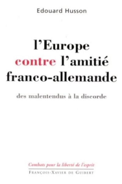 L'Europe contre l'amitié franco-allemande : des malentendus à la discorde