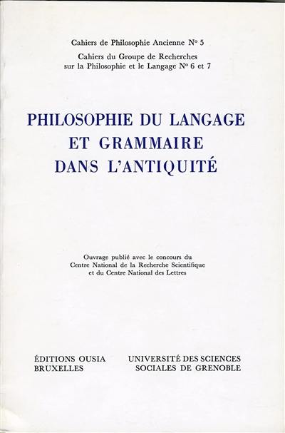 Philosophie du langage et grammaire dans l'Antiquité : actes du colloque, Grenoble, 3-6 sept. 1985