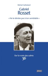 Gabriel Rosset (1904-1974) : ne te dérobe pas à ton semblable