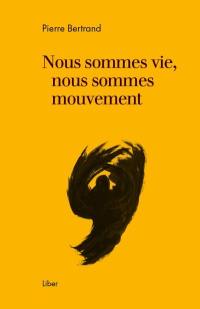 Nous sommes vie, nous sommes mouvement