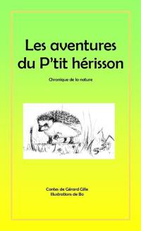 Les aventures du p'tit hérisson : chonique de la nature