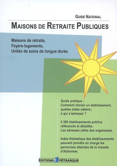 Maisons de retraite publiques : guide national : maisons de retraite, foyers-logements, unités de soins de longue durée