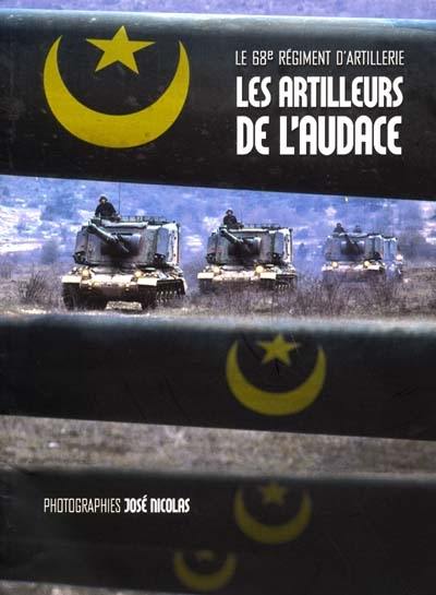 68e régiment d'artillerie : les artilleurs de l'audace