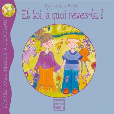 Et toi, à quoi rêves-tu ?