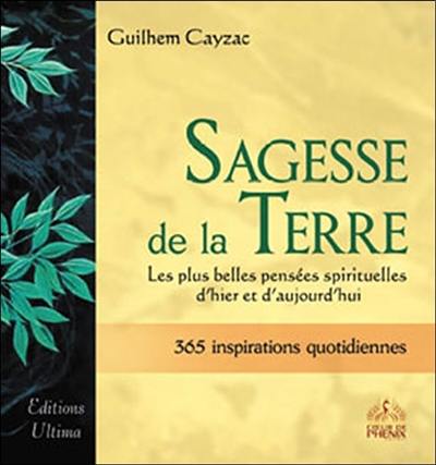 Sagesse de la Terre : les plus belles pensées spirituelles d'hier et d'aujourd'hui : 365 inspirations quotidiennes