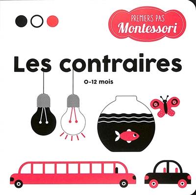 Premiers pas Montessori. Les contraires : 0-12 mois