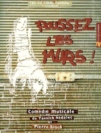 Poussez les murs ! : comédie musicale