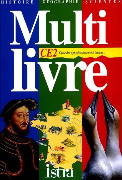 Multilivre histoire, géographie, sciences, CE2, cycle des approfondissements niveau 1 : livre de l'élève