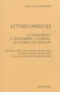 Lettres inédites : à Condorcet, à d'Alembert, à Guibert, au comte de Crillon