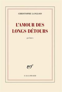 L'amour des longs détours : poèmes