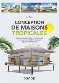 Conception de maisons tropicales : bioclimatiques, sûres, confortables, économiques et respectueuses de l'environnement