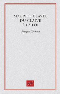 Maurice Clavel : du glaive à la foi