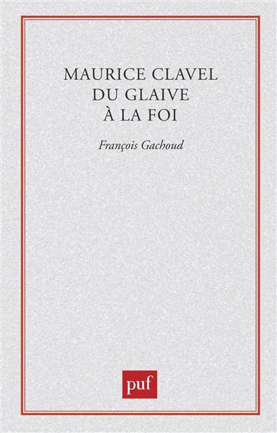 Maurice Clavel : du glaive à la foi