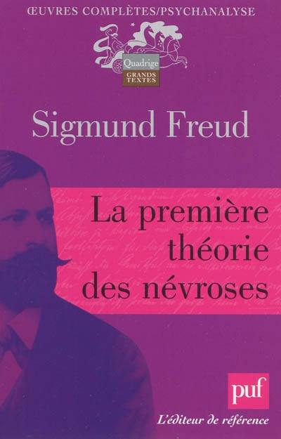 Oeuvres complètes : psychanalyse. La première théorie des névroses