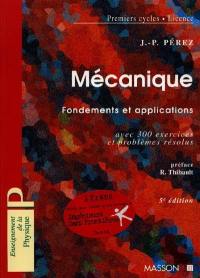 Mécanique : fondements et applications, avec 300 exercices et problèmes résolus : premiers cycles, licence