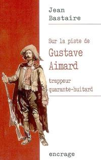 Sur la piste de Gustave Aimard, trappeur quarante-huitard