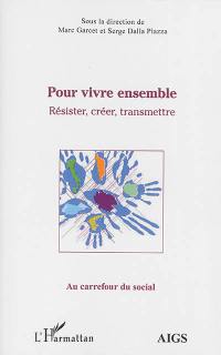 Pour vivre ensemble : résister, créer, transmettre : actes de l'université d'été 2013 de l'AIGS, Association interrégionale de guidance et de santé et de l'IEM, Institut d'études mondialistes