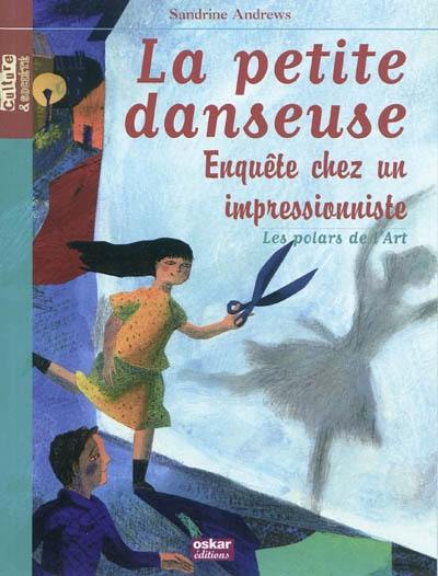 La petite danseuse : enquête chez un impressionniste