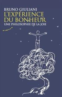 L'expérience du bonheur : une philosophie de la joie