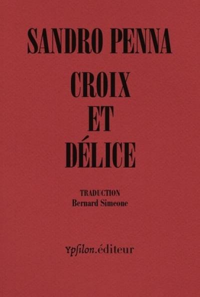 Croix et délice : & autres poèmes. Le monde poétique de Sandro Penna