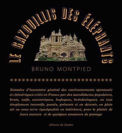 Le gazouillis des éléphants : tentative d'inventaire général des environnements spontanés et chimériques créés en France par des autodidactes populaires, bruts, naïfs, excentriques (...) pour le plaisir de leurs auteurs et de quelques amateurs de passage