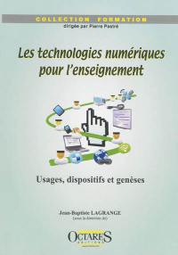 Les technologies numériques pour l'enseignement : usages, dispositifs et genèses