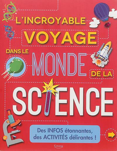 L'incroyable voyage dans le monde de la science : des infos étonnantes, des activités délirantes !