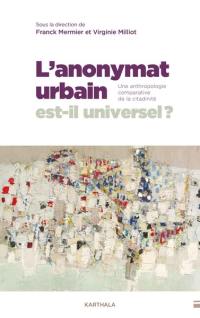 L'anonymat urbain est-il universel ? : une anthropologie comparative de la citadinité