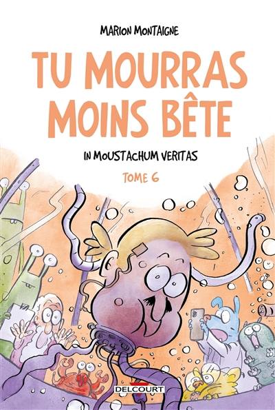 Tu mourras moins bête. Vol. 6. In Moustachum veritas