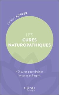 Les cures naturopathiques : 40 cures pour drainer le corps et l'esprit