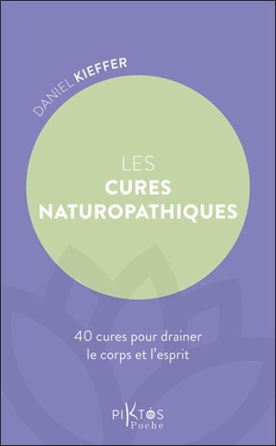 Les cures naturopathiques : 40 cures pour drainer le corps et l'esprit