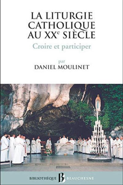 La liturgie catholique au XXe siècle : croire et participer