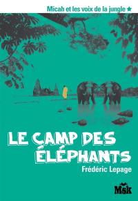 Micah et les voix de la jungle. Vol. 1. Le camp des éléphants