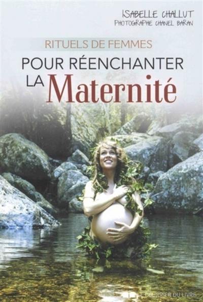 Rituels de femmes : pour réenchanter la maternité