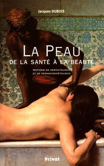 La peau, de la santé à la beauté : notions de dermatologie et de dermocosmétologie