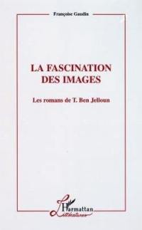 La fascination des images : les romans de T. Ben Jelloun