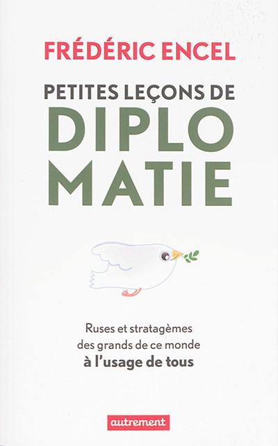 Petites leçons de diplomatie : ruses et stratagèmes des grands de ce monde à l'usage de tous