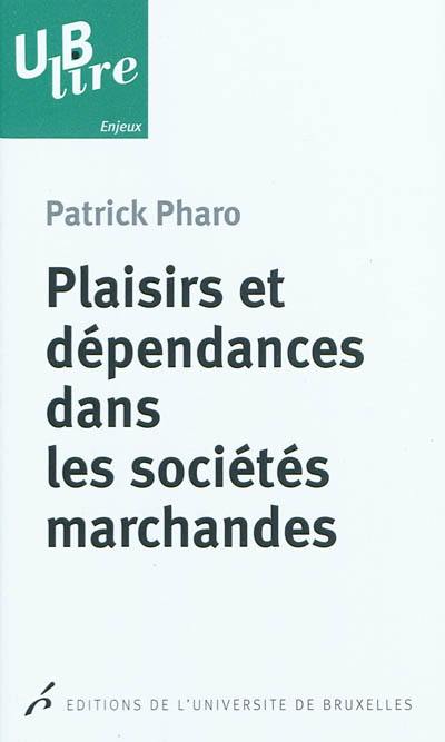 Plaisirs et dépendances dans les sociétés marchandes