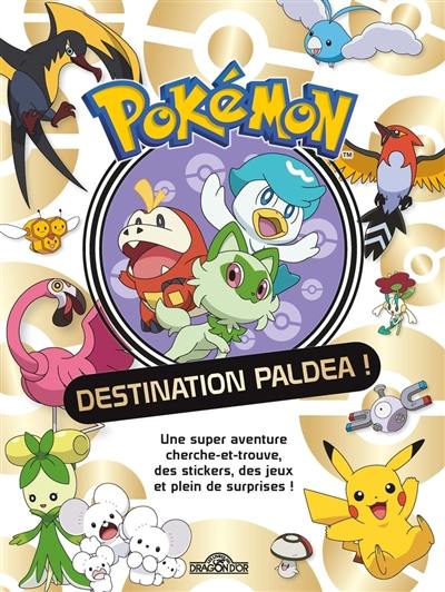 Pokémon : destination Paldea ! : une super aventure cherche et trouve, des stickers, des jeux et plein de surprises !