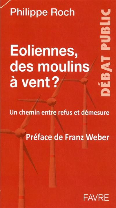 Eoliennes, des moulins à vent ? : un chemin entre refus et démesure