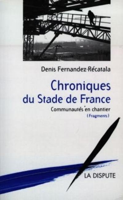 Chroniques du Stade de France et de ses environs : communautés en chantier, fragments