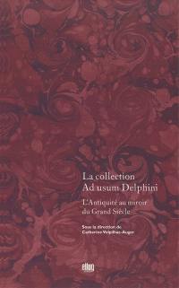 La collection Ad usum Delphini. Vol. 1. L'Antiquité du Grand Siècle