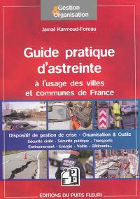 Guide pratique d'astreinte à l'usage des villes et communes de France : dispositifs de gestion de crise, organisation & outils : sécurité civile, sécurité publique, transports...