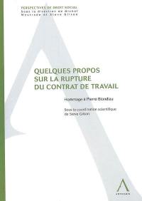 Quelques propos sur la rupture du contrat de travail : hommage à Pierre Blondiau