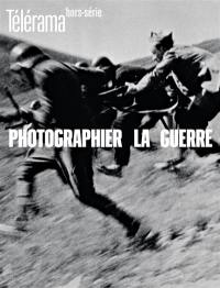 Télérama, hors série, n° 227. Photographier la guerre