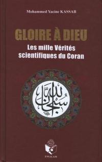 Gloire à dieu : les mille vérités scientifiques du Coran