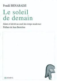 Le soleil de demain : islam et laïcité au seuil des temps modernes